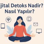 Dijital Detoks Nedir? Nasıl Yapılır?