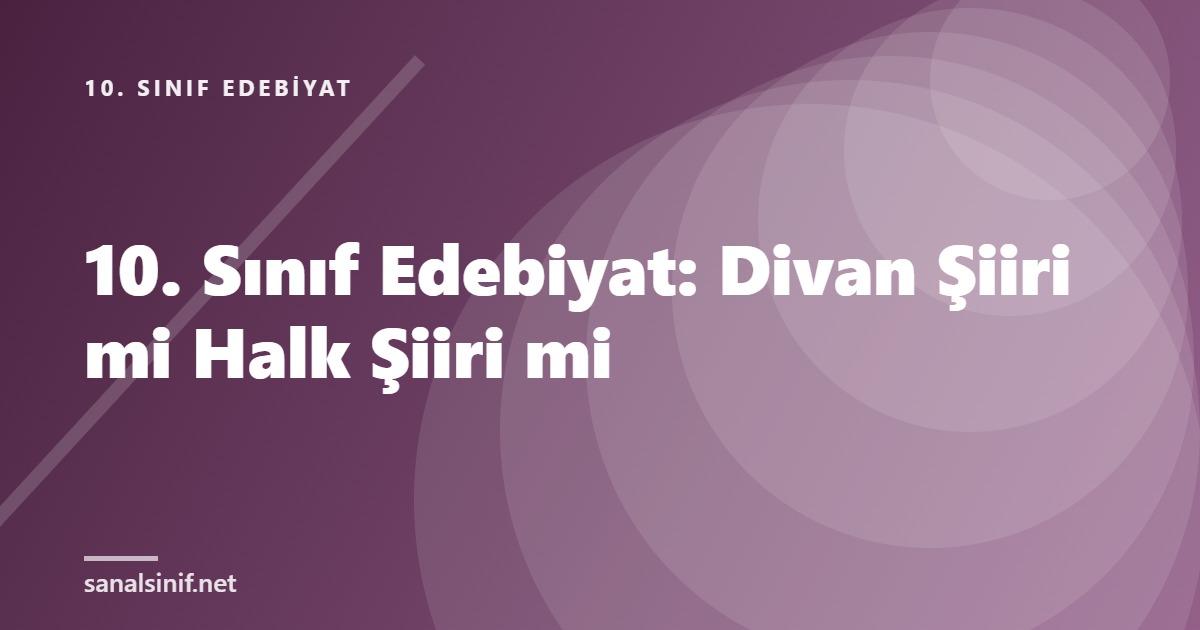 10. Sınıf Edebiyat: Divan Şiiri mi Halk Şiiri mi