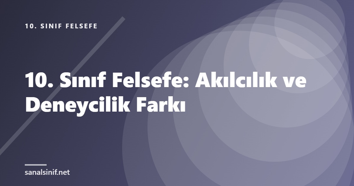 10. Sınıf Felsefe: Akılcılık ve Deneycilik Farkı