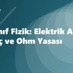 10. Sınıf Fizik: Elektrik Akımı, Direnç ve Ohm Yasası