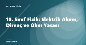 10. Sınıf Fizik: Elektrik Akımı, Direnç ve Ohm Yasası