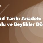 10. Sınıf Tarih: Anadolu Selçuklu ve Beylikler Dönemi