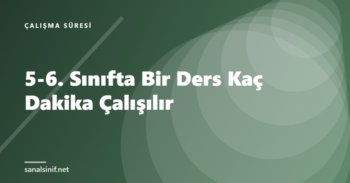 5-6. Sınıfta Bir Ders Kaç Dakika Çalışılır