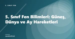 5. Sınıf Fen Bilimleri: Güneş, Dünya ve Ay Hareketleri