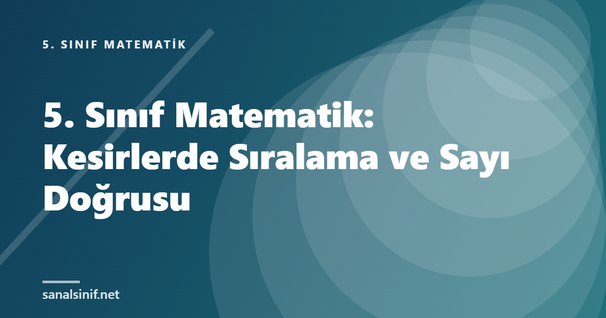 5. Sınıf Matematik: Kesirlerde Sıralama ve Sayı Doğrusu