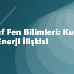 7. Sınıf Fen Bilimleri: Kuvvet, İş ve Enerji İlişkisi
