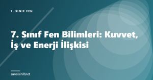 7. Sınıf Fen Bilimleri: Kuvvet, İş ve Enerji İlişkisi