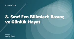 8. Sınıf Fen Bilimleri: Basınç ve Günlük Hayat