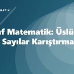8. Sınıf Matematik: Üslü ve Köklü Sayılar Karıştırma