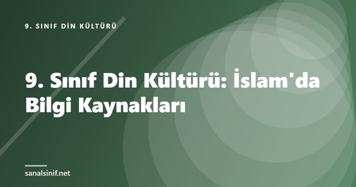 9. Sınıf Din Kültürü: İslam'da Bilgi Kaynakları