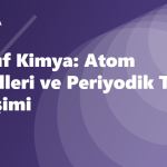 9. Sınıf Kimya: Atom Modelleri ve Periyodik Tablo Yerleşimi